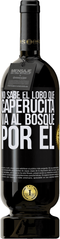 49,95 € | Vino Tinto Edición Premium MBS® Reserva No sabe el lobo que caperucita va al bosque por él Etiqueta Negra. Etiqueta personalizable Reserva 12 Meses Cosecha 2016 Tempranillo