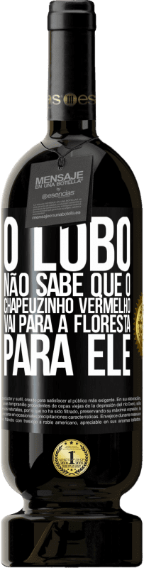 49,95 € | Vinho tinto Edição Premium MBS® Reserva Ele não conhece o lobo que o chapeuzinho vermelho vai para a floresta para ele Etiqueta Preta. Etiqueta personalizável Reserva 12 Meses Colheita 2014 Tempranillo