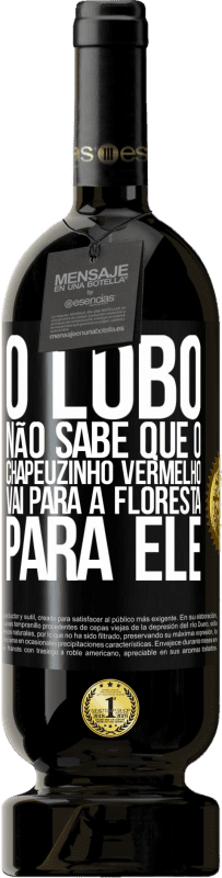 49,95 € | Vinho tinto Edição Premium MBS® Reserva Ele não conhece o lobo que o chapeuzinho vermelho vai para a floresta para ele Etiqueta Preta. Etiqueta personalizável Reserva 12 Meses Colheita 2016 Tempranillo