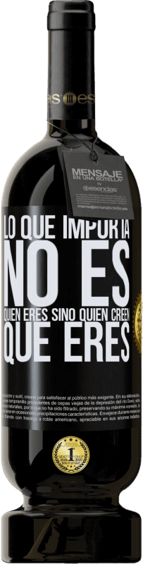 49,95 € Envío gratis | Vino Tinto Edición Premium MBS® Reserva Lo que importa no es quién eres, sino quien creen que eres Etiqueta Negra. Etiqueta personalizable Reserva 12 Meses Cosecha 2016 Tempranillo