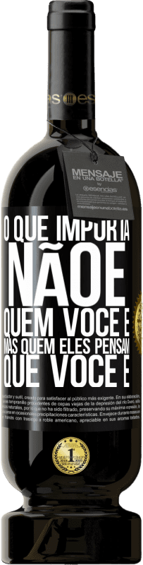 49,95 € Envio grátis | Vinho tinto Edição Premium MBS® Reserva O que importa não é quem você é, mas quem eles pensam que você é Etiqueta Preta. Etiqueta personalizável Reserva 12 Meses Colheita 2016 Tempranillo