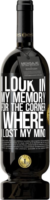 49,95 € | Red Wine Premium Edition MBS® Reserve I look in my memory for the corner where I lost my mind Black Label. Customizable label Reserve 12 Months Harvest 2015 Tempranillo