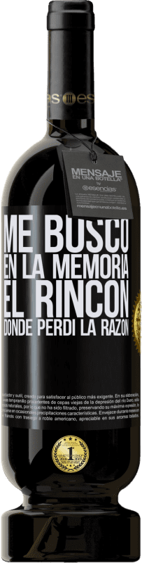 «Me busco en la memoria el rincón donde perdí la razón» Edición Premium MBS® Reserva