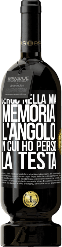 49,95 € | Vino rosso Edizione Premium MBS® Riserva Cerco nella mia memoria l'angolo in cui ho perso la testa Etichetta Nera. Etichetta personalizzabile Riserva 12 Mesi Raccogliere 2015 Tempranillo