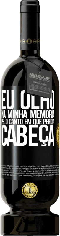 49,95 € | Vinho tinto Edição Premium MBS® Reserva Eu olho na minha memória pelo canto em que perdi a cabeça Etiqueta Preta. Etiqueta personalizável Reserva 12 Meses Colheita 2015 Tempranillo