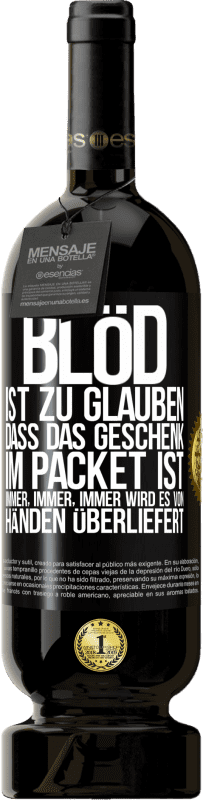 49,95 € | Rotwein Premium Ausgabe MBS® Reserve Blöd ist zu glauben, dass das Geschenk im Packet ist. Immer, immer, immer wird es von Händen überliefert Schwarzes Etikett. Anpassbares Etikett Reserve 12 Monate Ernte 2015 Tempranillo