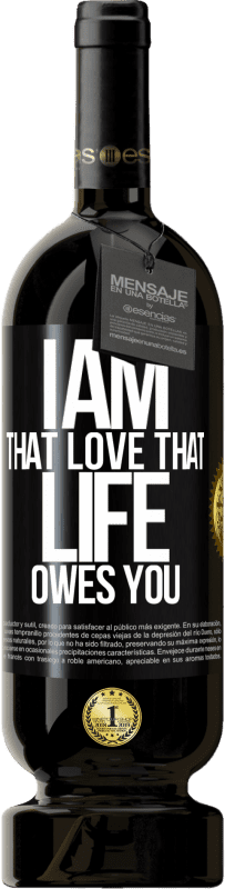 49,95 € | Red Wine Premium Edition MBS® Reserve I am that love that life owes you Black Label. Customizable label Reserve 12 Months Harvest 2014 Tempranillo