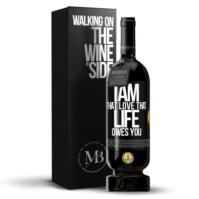49,95 € Free Shipping | Red Wine Premium Edition MBS® Reserve I am that love that life owes you Black Label. Customizable label Reserve 12 Months Harvest 2014 Tempranillo