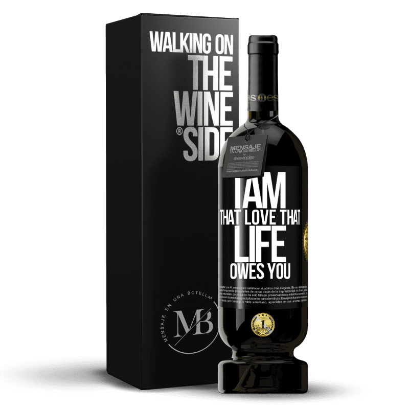 49,95 € Free Shipping | Red Wine Premium Edition MBS® Reserve I am that love that life owes you Black Label. Customizable label Reserve 12 Months Harvest 2015 Tempranillo