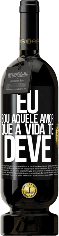 «Eu sou aquele amor que a vida te deve» Edição Premium MBS® Reserva