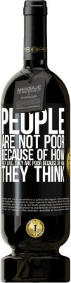 39,95 € Free Shipping | Red Wine Premium Edition MBS® Reserva People are not poor because of how they live. He is poor because of how he thinks Black Label. Customizable label Reserva 12 Months Harvest 2015 Tempranillo