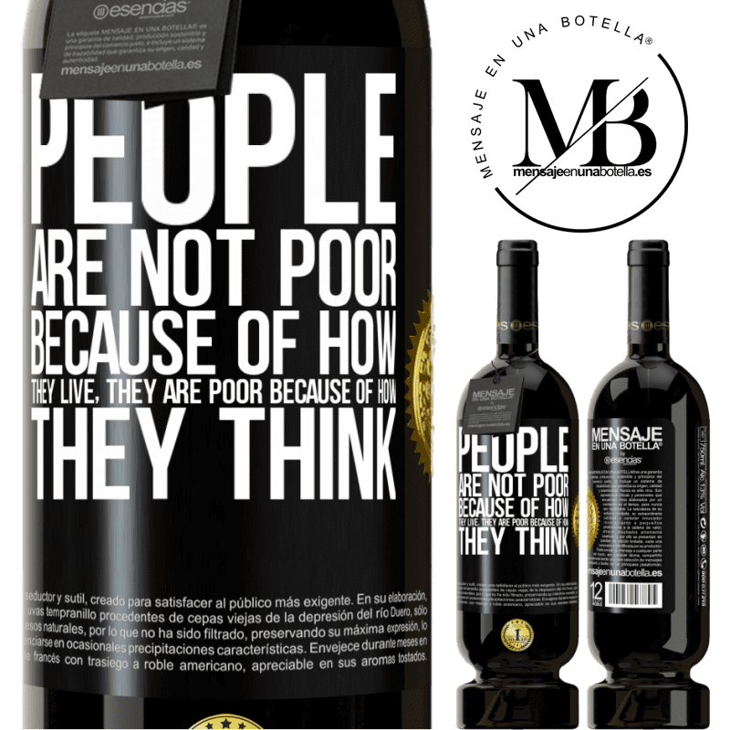 39,95 € | Red Wine Premium Edition MBS® Reserva People are not poor because of how they live. He is poor because of how he thinks Black Label. Customizable label Reserva 12 Months Harvest 2015 Tempranillo