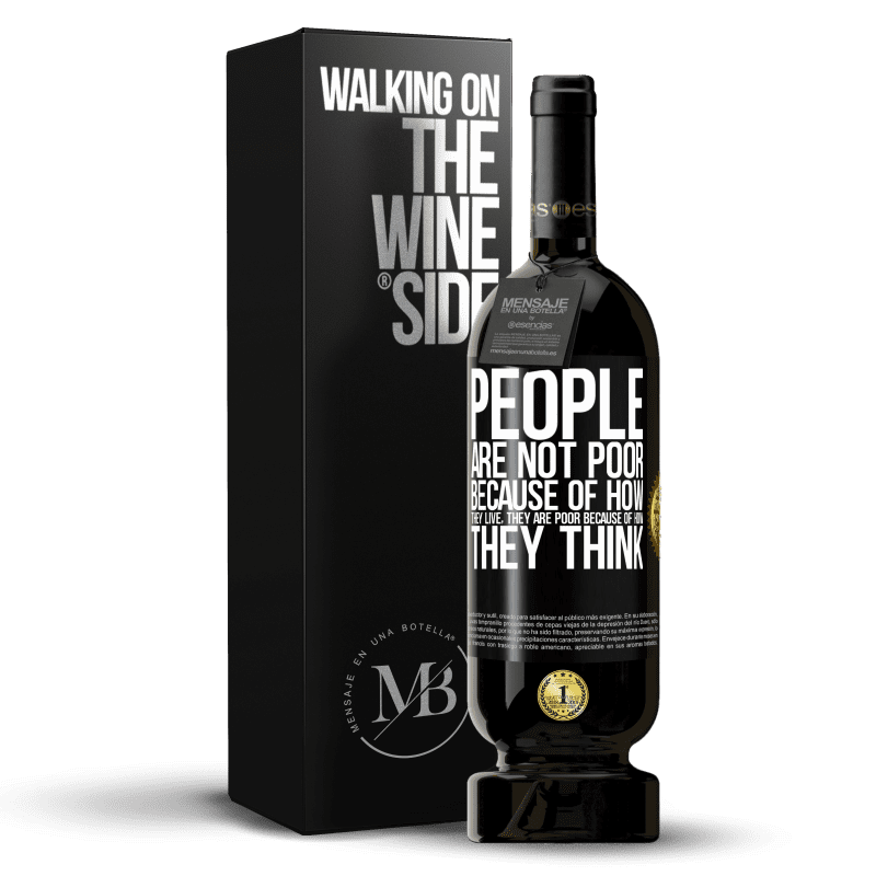 49,95 € Free Shipping | Red Wine Premium Edition MBS® Reserve People are not poor because of how they live. He is poor because of how he thinks Black Label. Customizable label Reserve 12 Months Harvest 2013 Tempranillo