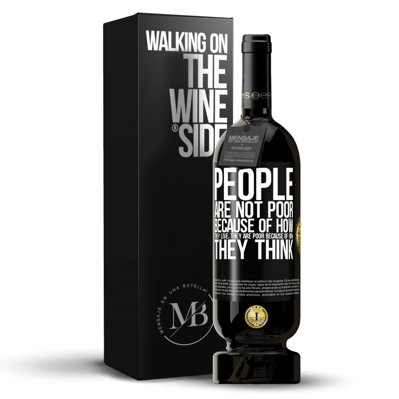 49,95 € Free Shipping | Red Wine Premium Edition MBS® Reserve People are not poor because of how they live. He is poor because of how he thinks Black Label. Customizable label Reserve 12 Months Harvest 2016 Tempranillo