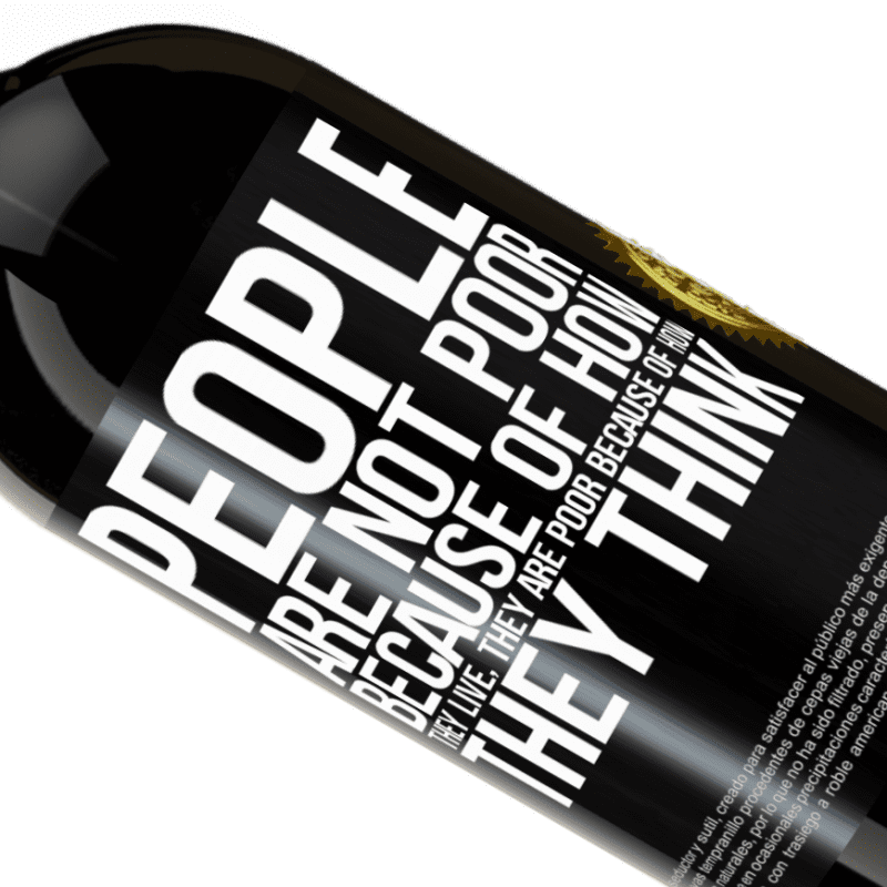39,95 € | Red Wine Premium Edition MBS® Reserva People are not poor because of how they live. He is poor because of how he thinks Black Label. Customizable label Reserva 12 Months Harvest 2015 Tempranillo