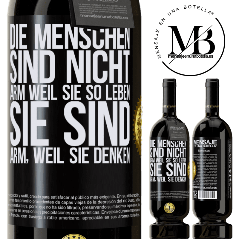 49,95 € Kostenloser Versand | Rotwein Premium Ausgabe MBS® Reserve Die Menschen sind nicht arm, wegen ihres Lebensstils, sie sind arm, wegen ihrer Art zu denken Schwarzes Etikett. Anpassbares Etikett Reserve 12 Monate Ernte 2015 Tempranillo