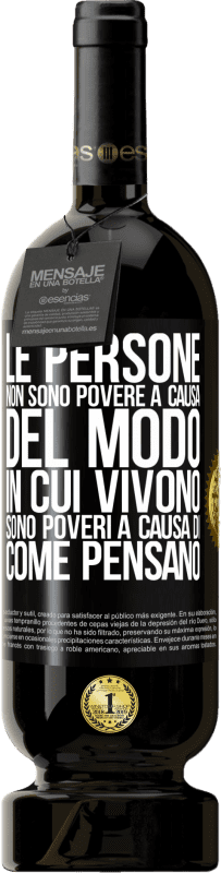 49,95 € Spedizione Gratuita | Vino rosso Edizione Premium MBS® Riserva Le persone non sono povere a causa del modo in cui vivono. È povero a causa di come pensa Etichetta Nera. Etichetta personalizzabile Riserva 12 Mesi Raccogliere 2015 Tempranillo