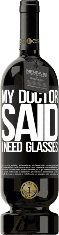 «My doctor said I need glasses» Édition Premium MBS® Réserve