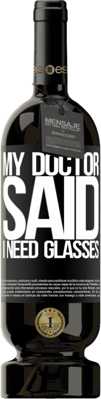 49,95 € | Vin rouge Édition Premium MBS® Réserve My doctor said I need glasses Étiquette Noire. Étiquette personnalisable Réserve 12 Mois Récolte 2014 Tempranillo