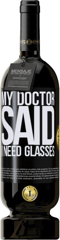 «My doctor said I need glasses» Edición Premium MBS® Reserva