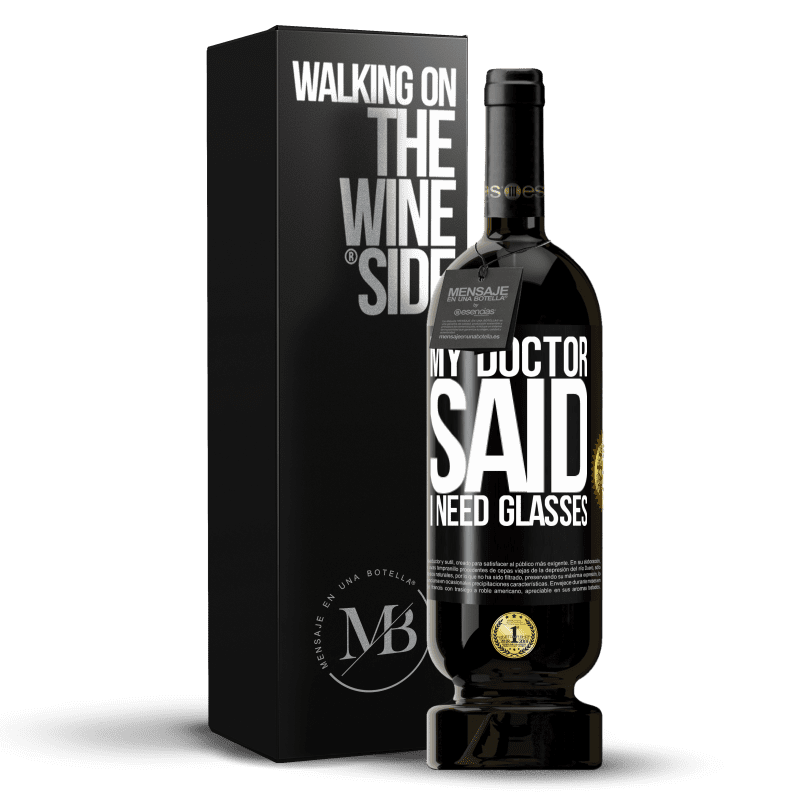 49,95 € Envío gratis | Vino Tinto Edición Premium MBS® Reserva My doctor said I need glasses Etiqueta Negra. Etiqueta personalizable Reserva 12 Meses Cosecha 2015 Tempranillo