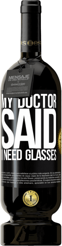 49,95 € Spedizione Gratuita | Vino rosso Edizione Premium MBS® Riserva My doctor said I need glasses Etichetta Nera. Etichetta personalizzabile Riserva 12 Mesi Raccogliere 2016 Tempranillo