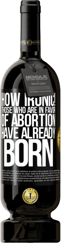 «なんて皮肉だ！中絶を支持する人々はすでに生まれています» プレミアム版 MBS® 予約する