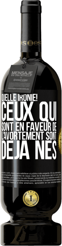 49,95 € Envoi gratuit | Vin rouge Édition Premium MBS® Réserve Quelle ironie! Ceux qui sont en faveur de l'avortement sont déjà nés Étiquette Noire. Étiquette personnalisable Réserve 12 Mois Récolte 2016 Tempranillo