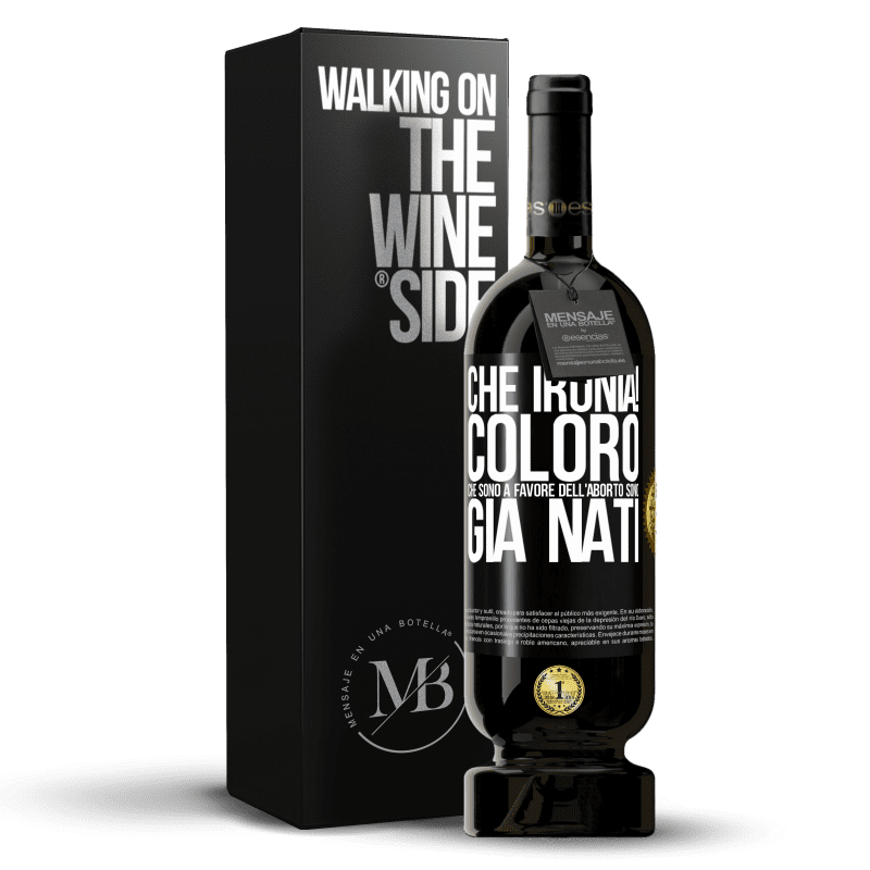 49,95 € Spedizione Gratuita | Vino rosso Edizione Premium MBS® Riserva Che ironia! Coloro che sono a favore dell'aborto sono già nati Etichetta Nera. Etichetta personalizzabile Riserva 12 Mesi Raccogliere 2016 Tempranillo