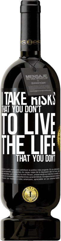 «I take risks that you don't, to live the life that you don't» Premium Edition MBS® Reserve