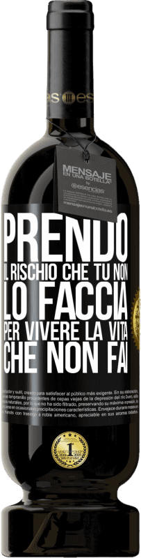 49,95 € | Vino rosso Edizione Premium MBS® Riserva Prendo il rischio che tu non lo faccia, per vivere la vita che non fai Etichetta Nera. Etichetta personalizzabile Riserva 12 Mesi Raccogliere 2014 Tempranillo