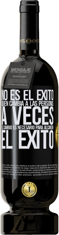 «No es el éxito quien cambia a las personas. A veces el cambio es necesario para alcanzar el éxito» Edición Premium MBS® Reserva