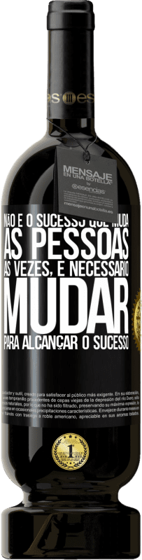 «Não é o sucesso que muda as pessoas. Às vezes, é necessário mudar para alcançar o sucesso» Edição Premium MBS® Reserva