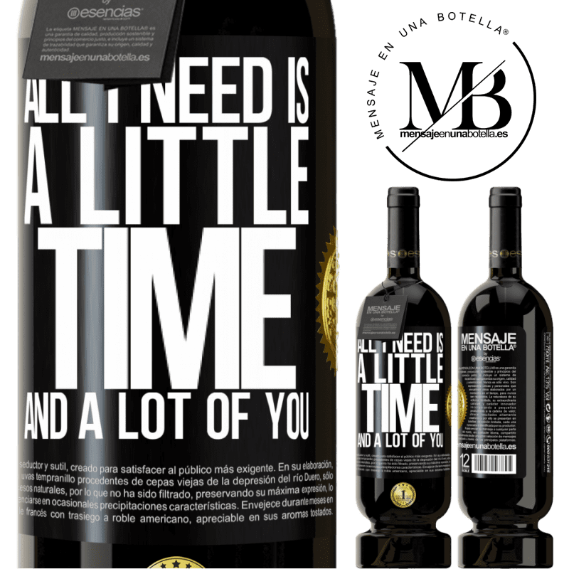 49,95 € Free Shipping | Red Wine Premium Edition MBS® Reserve All I need is a little time and a lot of you Black Label. Customizable label Reserve 12 Months Harvest 2015 Tempranillo