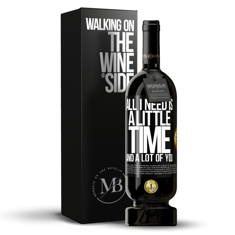 49,95 € Free Shipping | Red Wine Premium Edition MBS® Reserve All I need is a little time and a lot of you Black Label. Customizable label Reserve 12 Months Harvest 2014 Tempranillo