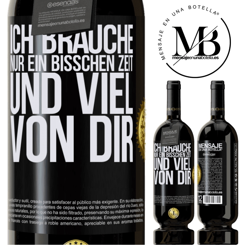 49,95 € Kostenloser Versand | Rotwein Premium Ausgabe MBS® Reserve Ich brauche nur ein bisschen Zeit und viel von dir Schwarzes Etikett. Anpassbares Etikett Reserve 12 Monate Ernte 2014 Tempranillo