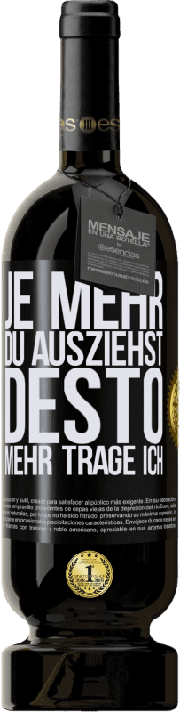 49,95 € | Rotwein Premium Ausgabe MBS® Reserve Je mehr du ausziehst, desto mehr trage ich Schwarzes Etikett. Anpassbares Etikett Reserve 12 Monate Ernte 2015 Tempranillo