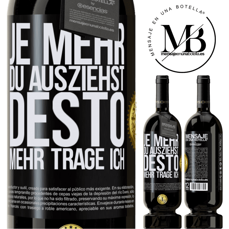 49,95 € Kostenloser Versand | Rotwein Premium Ausgabe MBS® Reserve Je mehr du ausziehst, desto mehr trage ich Schwarzes Etikett. Anpassbares Etikett Reserve 12 Monate Ernte 2015 Tempranillo