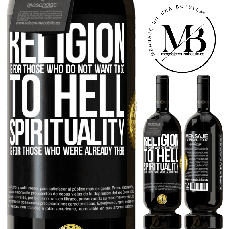 29,95 € Free Shipping | Red Wine Premium Edition MBS® Reserva Religion is for those who do not want to go to hell. Spirituality is for those who were already there Black Label. Customizable label Reserva 12 Months Harvest 2014 Tempranillo
