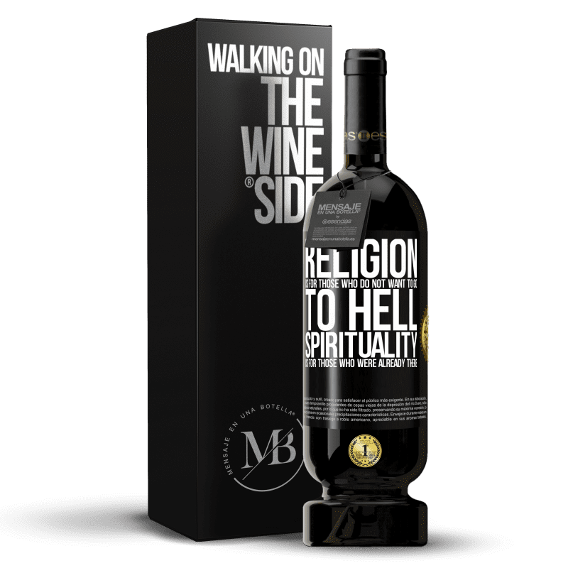 49,95 € Free Shipping | Red Wine Premium Edition MBS® Reserve Religion is for those who do not want to go to hell. Spirituality is for those who were already there Black Label. Customizable label Reserve 12 Months Harvest 2014 Tempranillo