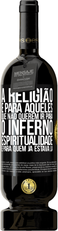 «A religião é para aqueles que não querem ir para o inferno. Espiritualidade é para quem já estava lá» Edição Premium MBS® Reserva