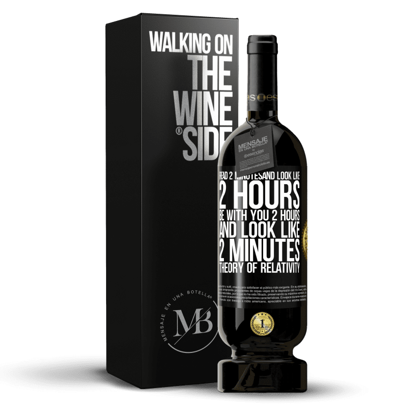 49,95 € Free Shipping | Red Wine Premium Edition MBS® Reserve Read 2 minutes and look like 2 hours. Be with you 2 hours and look like 2 minutes. Theory of relativity Black Label. Customizable label Reserve 12 Months Harvest 2014 Tempranillo