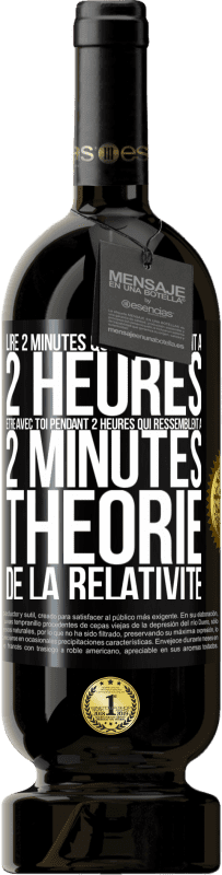49,95 € Envoi gratuit | Vin rouge Édition Premium MBS® Réserve Lire 2 minutes qui ressemblent à 2 heures. Être avec toi pendant 2 heures qui ressemblent à 2 minutes. Théorie de la relativité Étiquette Noire. Étiquette personnalisable Réserve 12 Mois Récolte 2016 Tempranillo