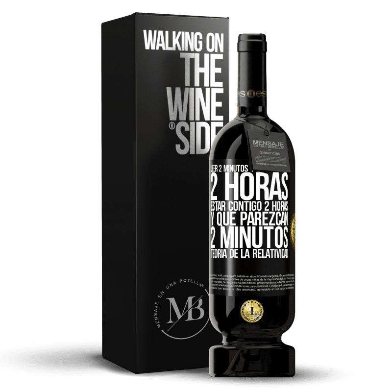 49,95 € Envío gratis | Vino Tinto Edición Premium MBS® Reserva Leer 2 minutos y que parezcan 2 horas. Estar contigo 2 horas y que parezcan 2 minutos. Teoría de la Relatividad Etiqueta Negra. Etiqueta personalizable Reserva 12 Meses Cosecha 2016 Tempranillo