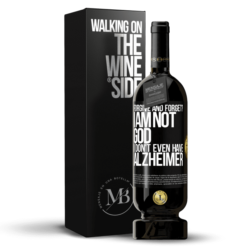49,95 € Free Shipping | Red Wine Premium Edition MBS® Reserve forgive and forget? I am not God, nor do I have Alzheimer's Black Label. Customizable label Reserve 12 Months Harvest 2014 Tempranillo