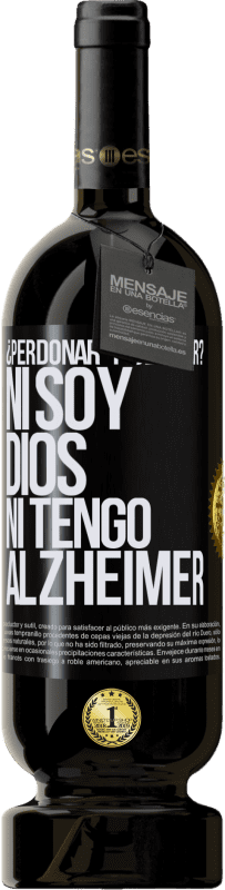 49,95 € Envío gratis | Vino Tinto Edición Premium MBS® Reserva ¿Perdonar y olvidar? Ni soy Dios, ni tengo alzheimer Etiqueta Negra. Etiqueta personalizable Reserva 12 Meses Cosecha 2015 Tempranillo