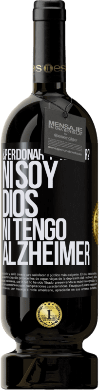 49,95 € | Vino Tinto Edición Premium MBS® Reserva ¿Perdonar y olvidar? Ni soy Dios, ni tengo alzheimer Etiqueta Negra. Etiqueta personalizable Reserva 12 Meses Cosecha 2016 Tempranillo