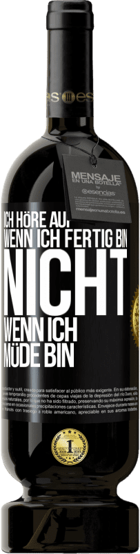 49,95 € | Rotwein Premium Ausgabe MBS® Reserve Ich höre auf, wenn ich fertig bin, nicht wenn ich müde bin Schwarzes Etikett. Anpassbares Etikett Reserve 12 Monate Ernte 2015 Tempranillo