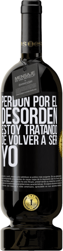 49,95 € | Vino Tinto Edición Premium MBS® Reserva Perdón por el desorden, estoy tratando de volver a ser yo Etiqueta Negra. Etiqueta personalizable Reserva 12 Meses Cosecha 2016 Tempranillo