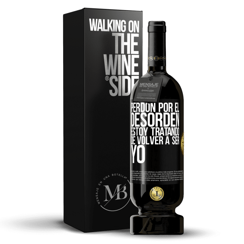 49,95 € Envío gratis | Vino Tinto Edición Premium MBS® Reserva Perdón por el desorden, estoy tratando de volver a ser yo Etiqueta Negra. Etiqueta personalizable Reserva 12 Meses Cosecha 2015 Tempranillo